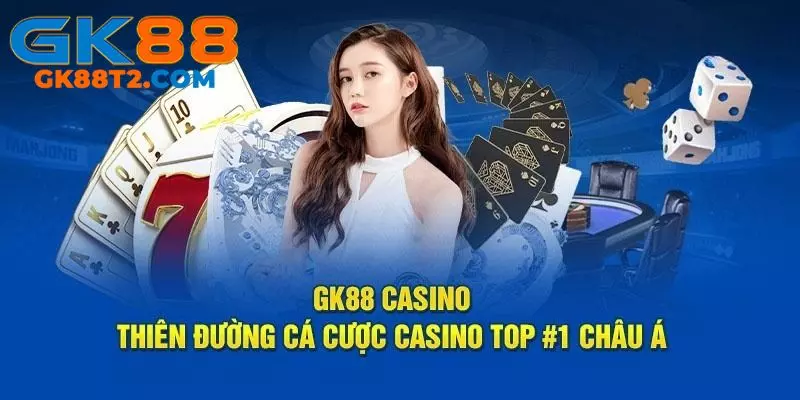 Casino GK88 hiện đại, công bằng và an toàn 