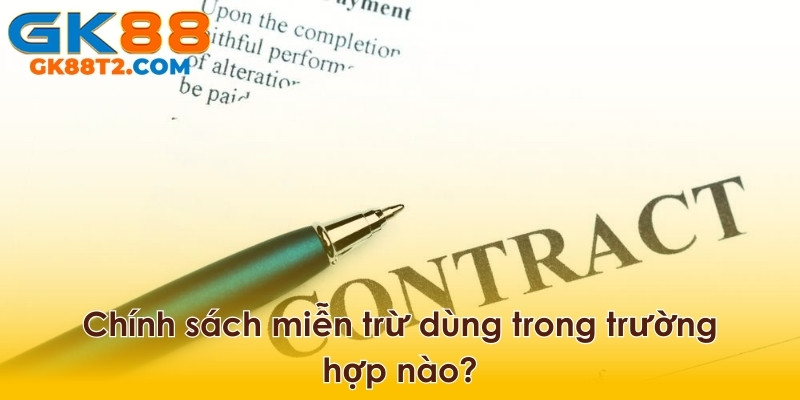 Những trường hợp thông thường mà hệ thống sẽ miễn trừ trách nhiệm