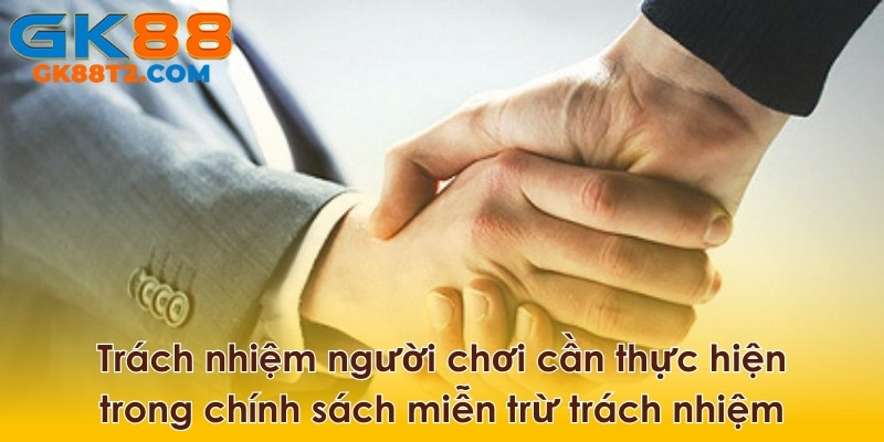 Người chơi có trách nhiệm gì trong chính sách miễn trừ trách nhiệm